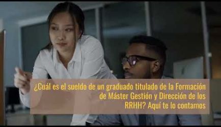 Vídeo de los puestos de trabajo y el sueldo que obtendrá un graduado a Distancia de la Formación de Máster Gestión y Dirección de los RRHH